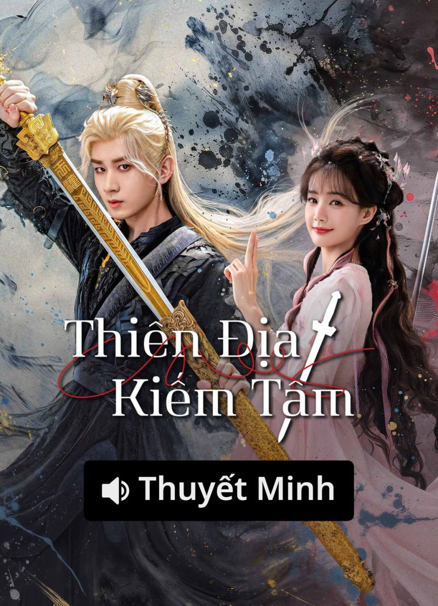 Xem Phim Thiên Địa Kiếm Tâm (Thuyết Minh) Vietsub HD Online - Rophim