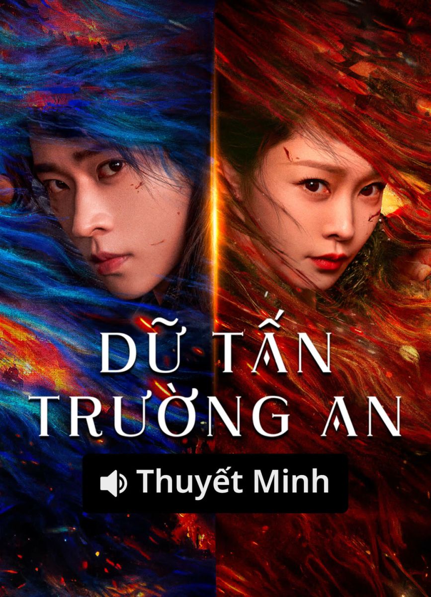 Dữ Tấn Trường An (Thuyết Minh)