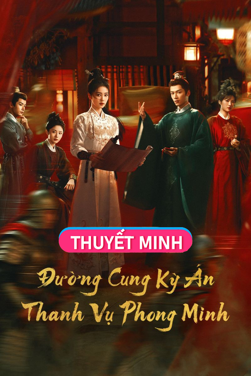 Đường Cung Kỳ Án: Thanh Vụ Phong Minh (Thuyết Minh)